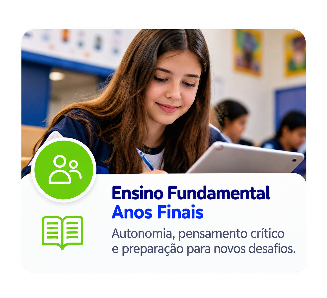 Ensino Fundamental Anos Finais — Autonomia, pensamento crítico e preparação para novos desafios.